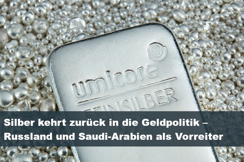Silber kehrt zurück in die Geldpolitik – Russland und Saudi-Arabien als Vorreiter